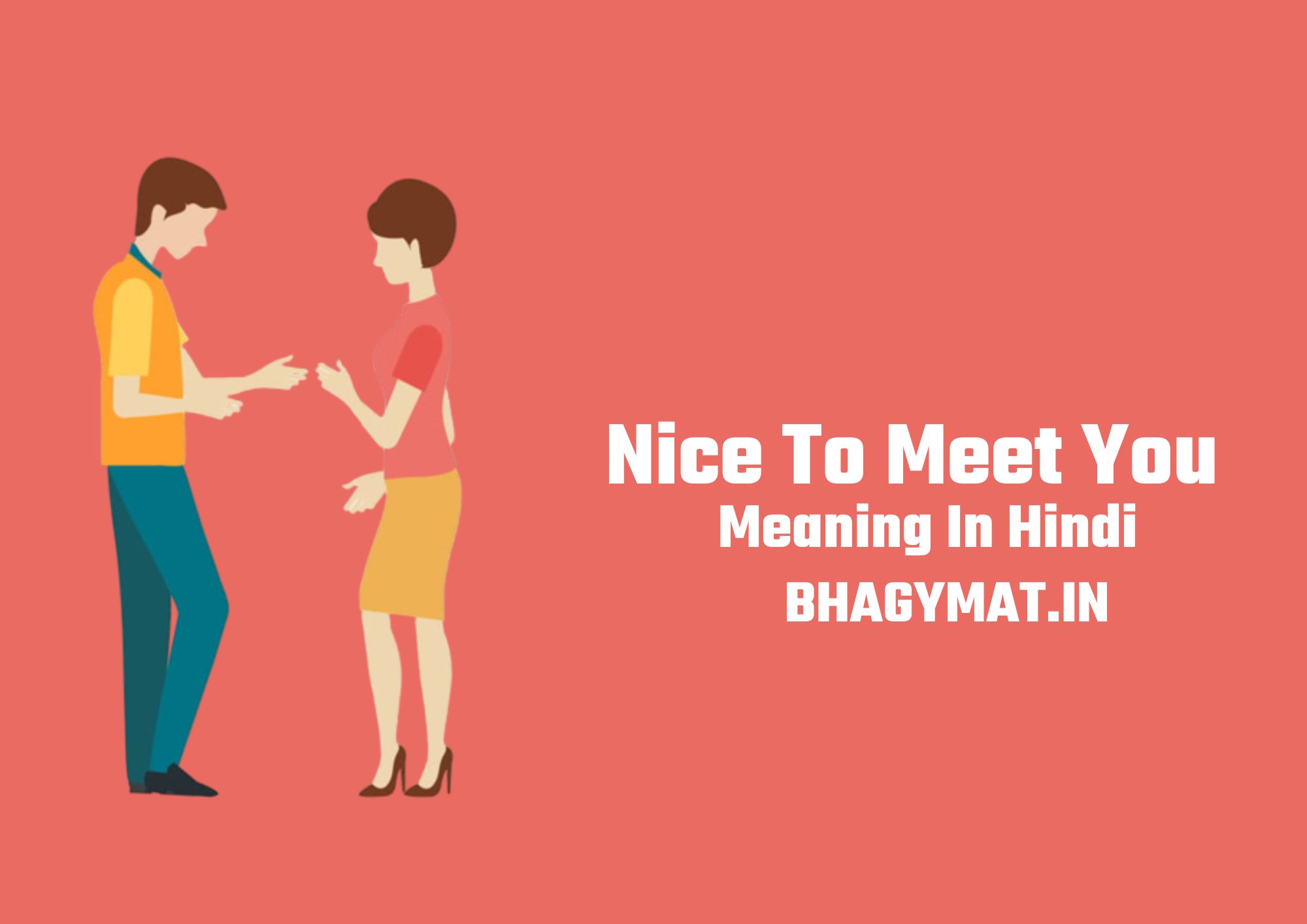 नाइस टू मीट यू का मतलब क्या होता है (Nice To Meet You Ka Matlab Kya Hota Hai) - Nice To Meet You Meaning In Hindi